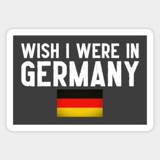 Wish I were in Germany Magnet